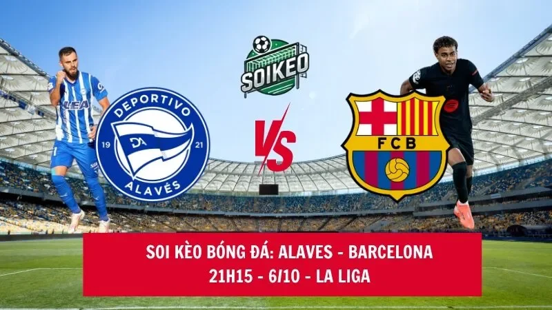 Soi kèo nhà cái Alaves vs Barcelona 21h15 – 06/10 – La Liga