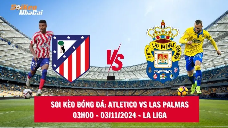 Soi kèo nhà cái Atletico Madrid vs Las Palmas - 03h00 - 03/11/2024 - La Liga