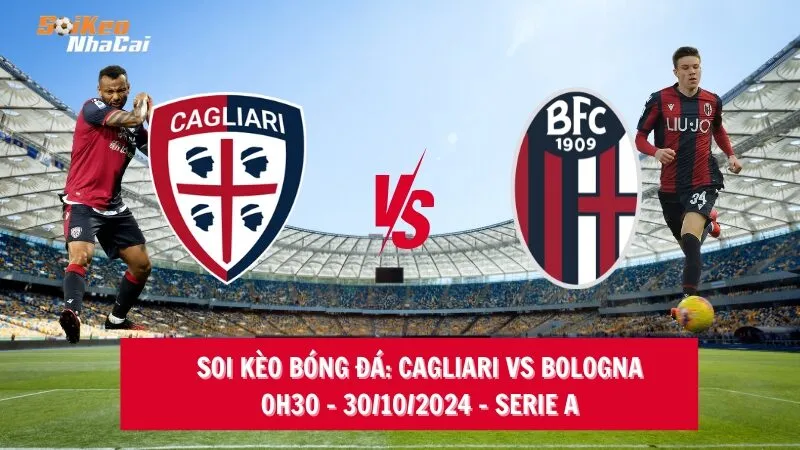 Soi kèo nhà cái Cagliari vs Bologna, 00h30 - 30/10/2024 - Serie A