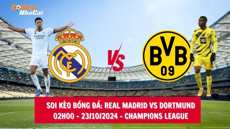 Soi kèo nhà cái Real Madrid vs Dortmund - 02h00 - 23/10/2024 - UEFA Champions League