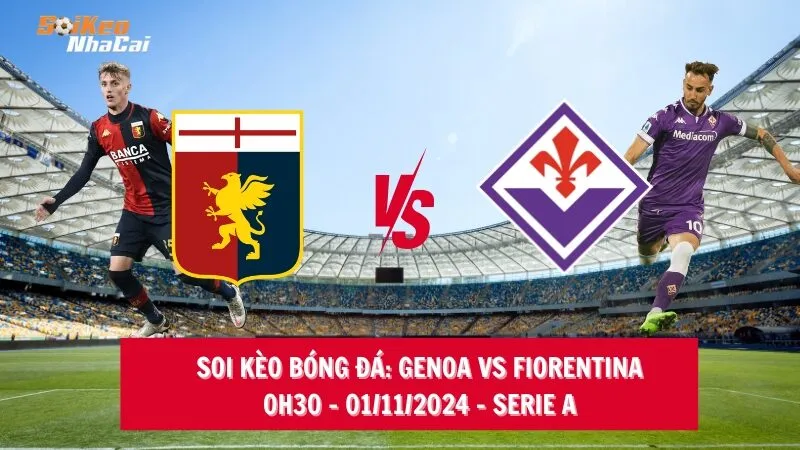 Soi kèo nhà cái Genoa vs Fiorentina - 0h30 - 01/11/2024 - Serie A