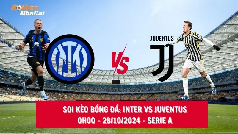 Soi kèo nhà cái Inter vs Juventus - 00h00 - 28/10/2024 - Serie A