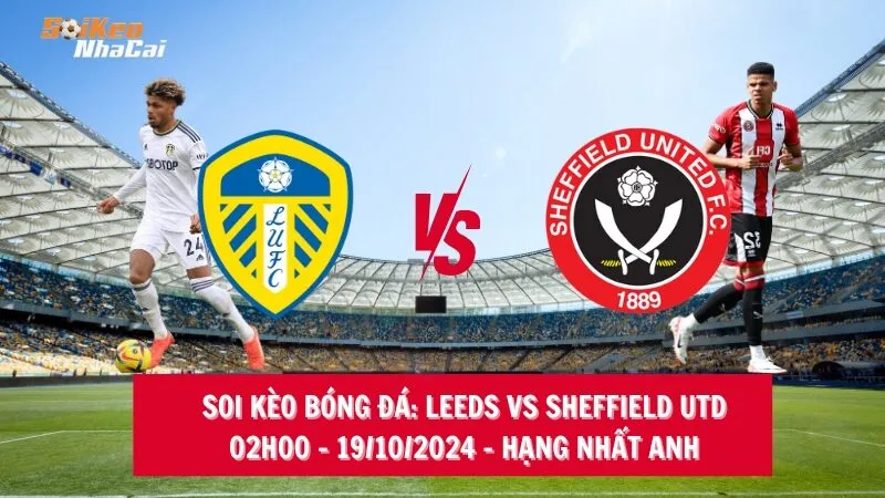 Soi kèo nhà cái Leeds vs Sheffield United – 02h00 – 19/10/2024 – Hạng Nhất Anh