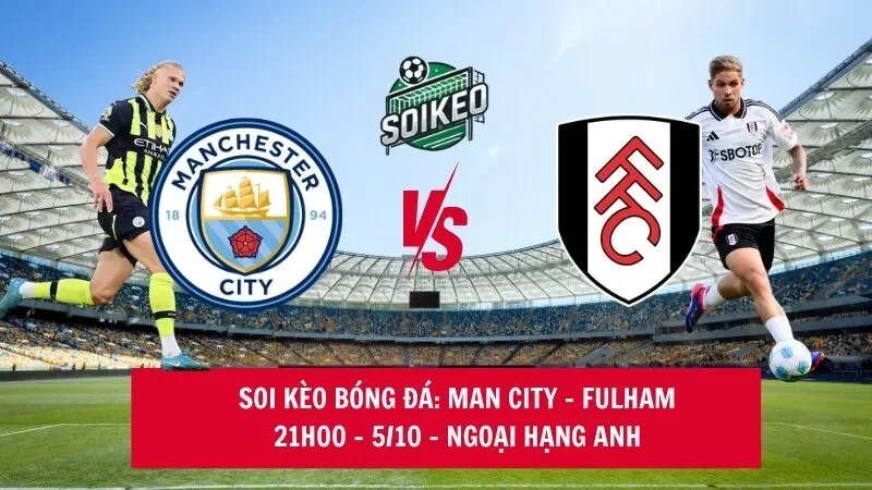 Soi kèo nhà cái Man City vs Fulham 21h00 – 05/10 – Ngoại hạng Anh