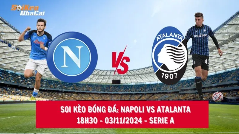 Soi kèo nhà cái Napoli vs Atalanta - 18h30 - 03/11/2024 - Serie A