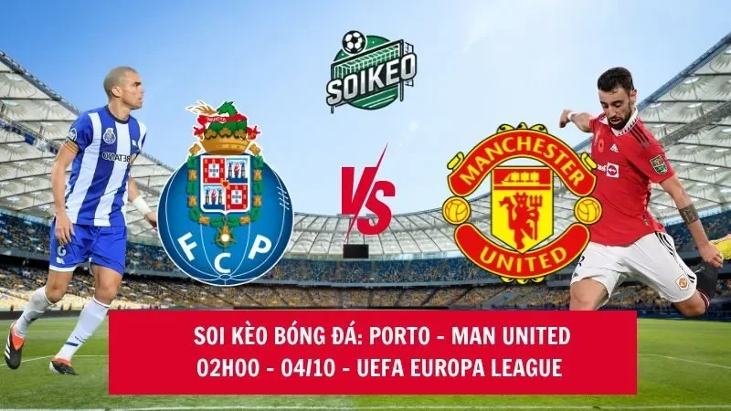 Soi kèo nhà cái FC Porto vs Man United  02h00 – 04/10/2024 – Europa League