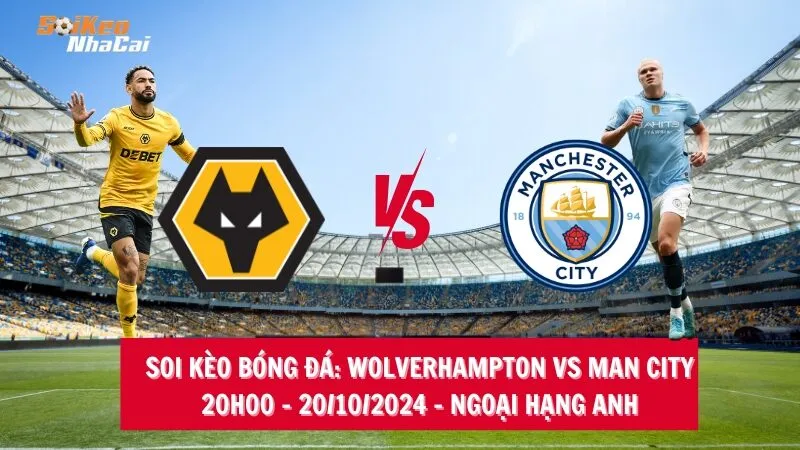 Soi kèo nhà cái Wolverhampton vs Man City – 20h00 – 20/10/2024 – Ngoại hạng Anh