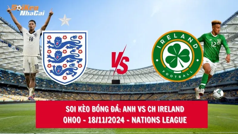 Soi kèo nhà cái Anh vs CH Ireland – 00h00 – 18/11/2024 – Nations League