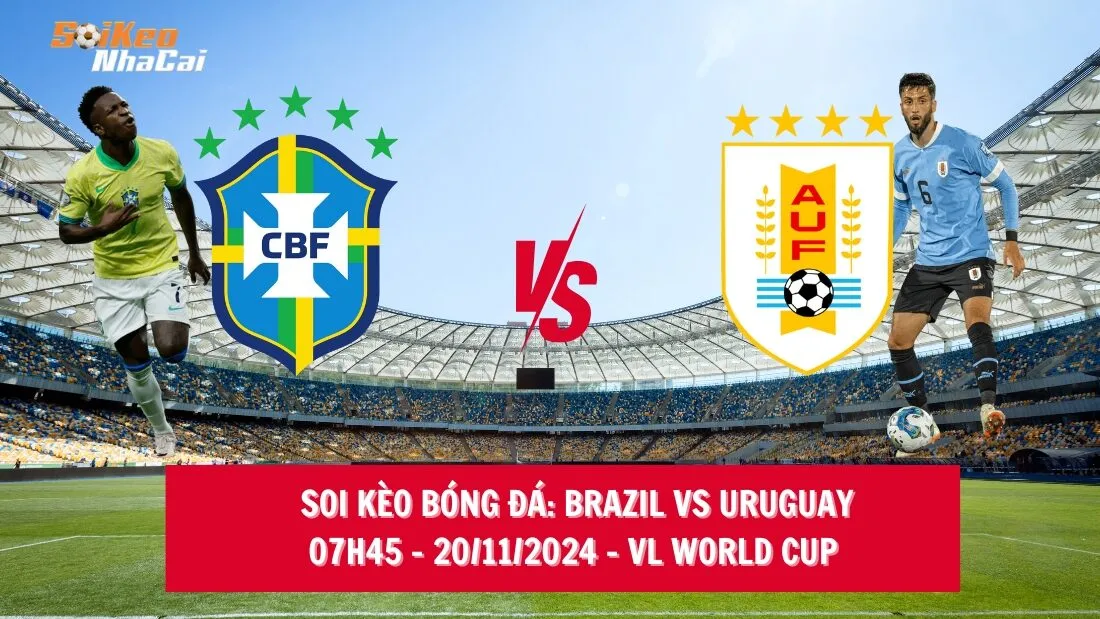 Soi kèo nhà cái Brazil vs Uruguay – 07h45 – 20/11/2024 – VL World Cup