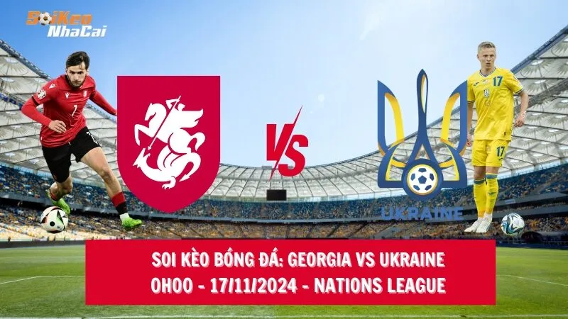 Soi kèo nhà cái Georgia vs Ukraine - 00h00 - 17/11/2024 - Nations League