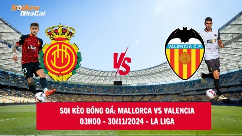 Soi kèo nhà cái Mallorca vs Valencia – 03h00 – 30/11/2024 – La Liga