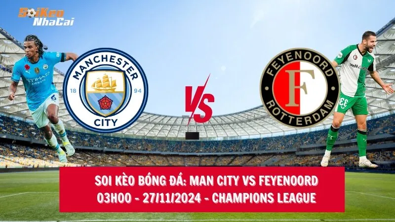 Soi kèo nhà cái Man City vs Feyenoord – 03h00 – 27/11/2024 – Champions League