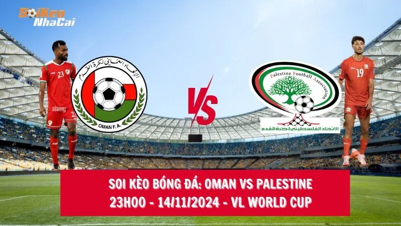 Soi kèo nhà cái Oman vs Palestine - 23h00 - 14/11/2024 - VL World Cup