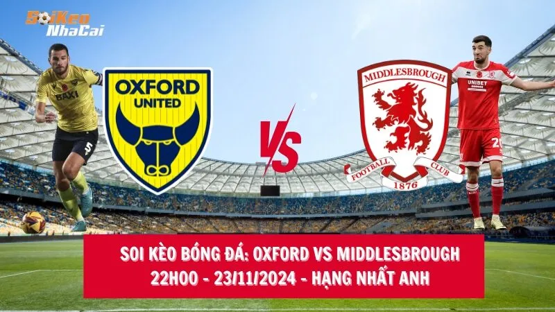 Soi kèo nhà cái Oxford United vs Middlesbrough – 22h00 – 23/11/2024 – Hạng nhất Anh