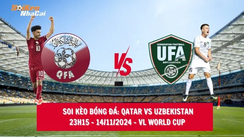 Soi kèo nhà cái Qatar vs Uzbekistan - 23h15 - 14/11/2024 - VL World Cup 2024