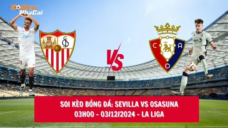 Soi kèo nhà cái Sevilla vs Osasuna – 03h00 – 03/12/2024 – La Liga