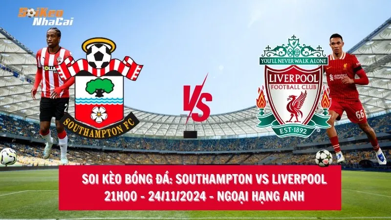 Soi kèo nhà cái Southampton vs Liverpool - 21h00 - 24/11/2024 - Ngoại hạng Anh