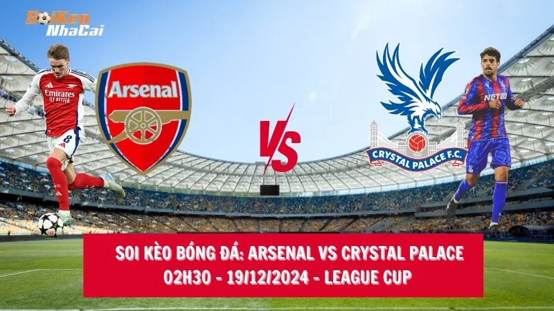 Soi kèo nhà cái Arsenal vs Crystal Palace – 02h30 – 19/12/2024 – League Cup