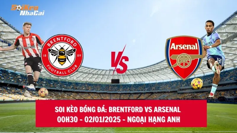 Soi kèo nhà cái Brentford vs Arsenal - 00h30 - 02/01/2025 - Ngoại hạng Anh