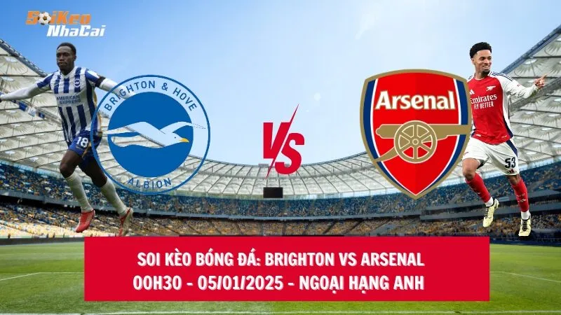 Soi kèo nhà cái Brighton vs Arsenal – 00h30 – 05/01/2025 – Ngoại hạng Anh