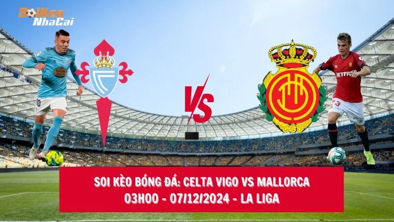 Soi kèo nhà cái Celta Vigo vs Mallorca – 03h00 – 07/12/2024 – La Liga