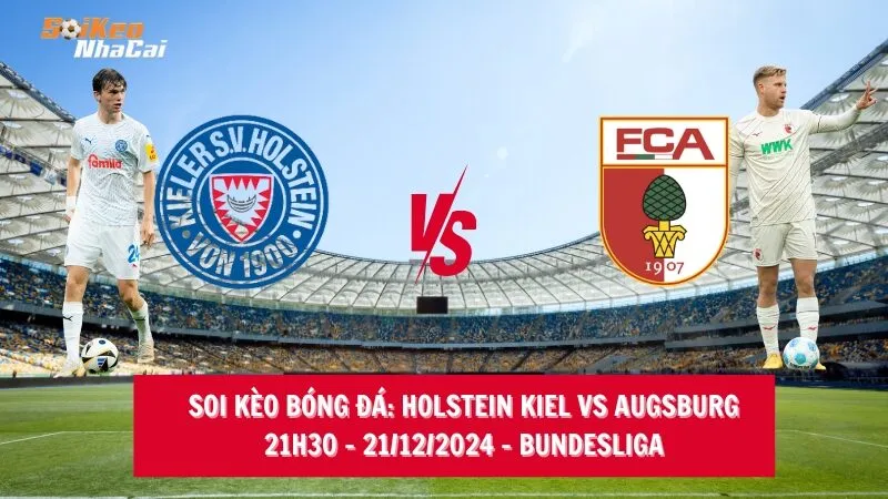 Soi kèo nhà cái Holstein Kiel vs Augsburg – 21h30 – 21/12/2024 – Bundesliga