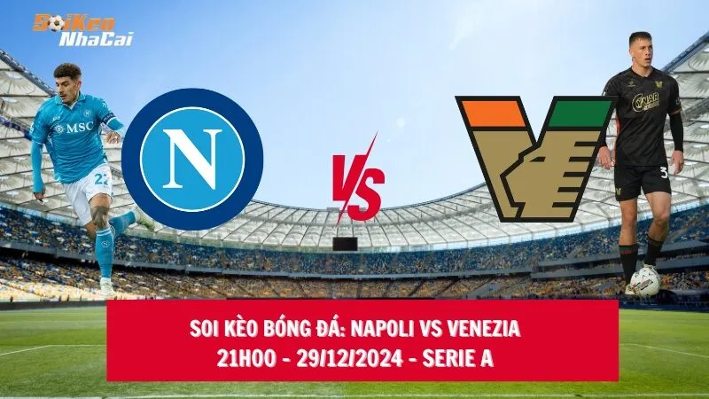 Soi kèo nhà cái Napoli vs Venezia – 21h00 – 29/12/2024 – Serie A