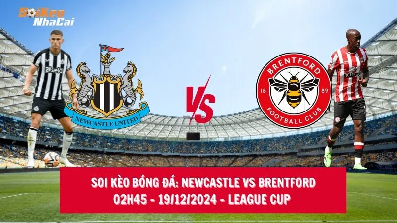 Soi kèo nhà cái Newcastle vs Brentford - 02h45 - 19/12/2024 - League Cup