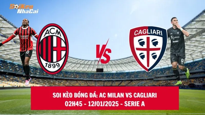 Soi kèo nhà cái AC Milan vs Cagliari – 02h45 – 12/01/2025 – Serie A