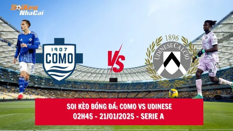 Soi kèo nhà cái Como vs Udinese – 02h45 – 21/01/2025 – Serie A