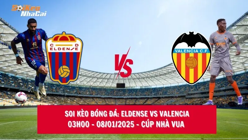 Soi kèo nhà cái Eldense vs Valencia – 03h00 – 08/01/2025 – Cúp nhà Vua