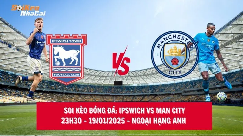 Soi kèo nhà cái Ipswich vs Man City – 23h30 – 19/01/2025 – Ngoại hạng Anh