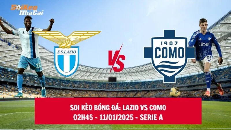 Soi kèo nhà cái Lazio vs Como - 02h45 - 11/01/2025 - Serie A