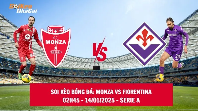 Soi kèo nhà cái Monza vs Fiorentina – 02h45 – 14/01/2025 – Serie A