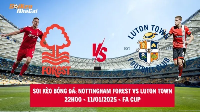 Soi kèo nhà cái Nottingham Forest vs Luton Town – 22h00 – 11/01/2025 – FA Cup